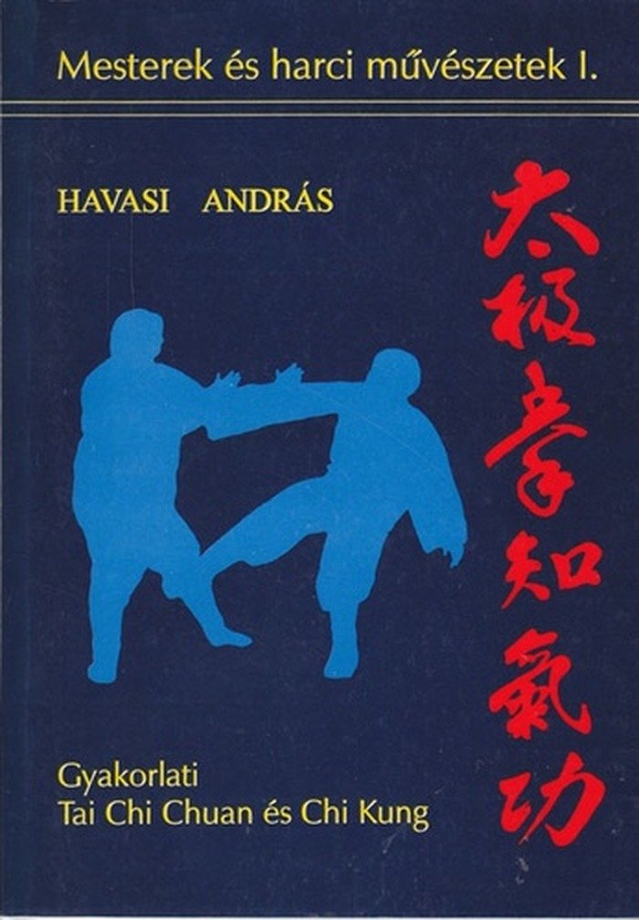 Gyakorlati Tai Chi Chuan és Chi Kung – Havasi András könyvének eredeti borítója (Mesterek és harci művészetek I.)