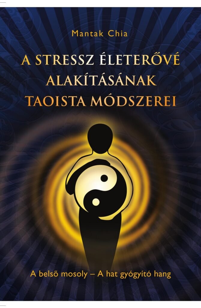 A stressz életerővé alakításának taoista módszerei – Mantak Chia könyvének borítója